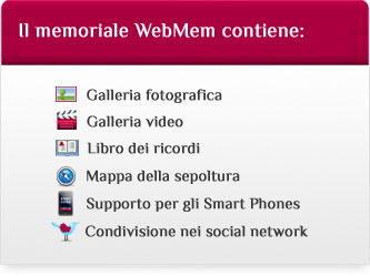 Il memoriale WebMem contiene: Galleria fotografica, video, ricordi, mappa della sepoltura